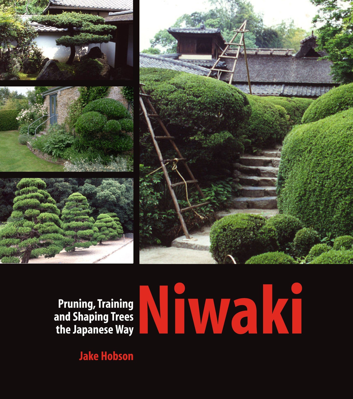 Niwaki. Pruning, Training and Shaping Trees the Japanese way. Author: Hobson, Jake